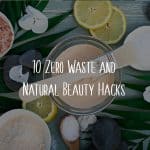 Zero Waste Beauty Tips Hacks The Plastic Free Movement